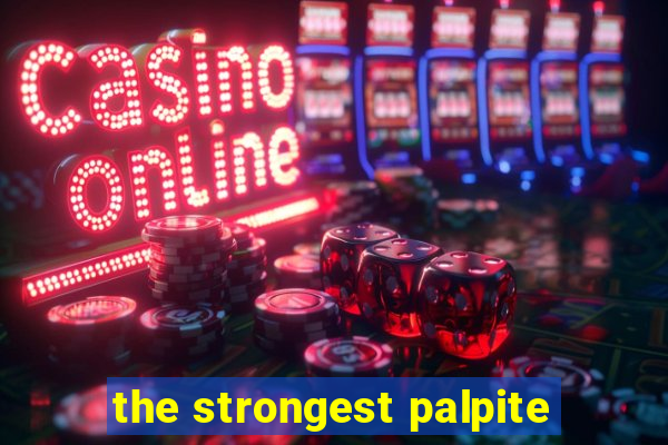 the strongest palpite